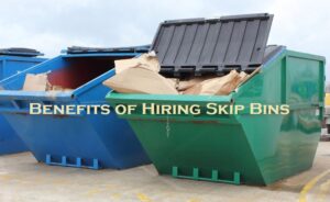 Benefits of Hiring Skip Bins