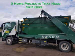 3 Home Projects That Need Skip Bins