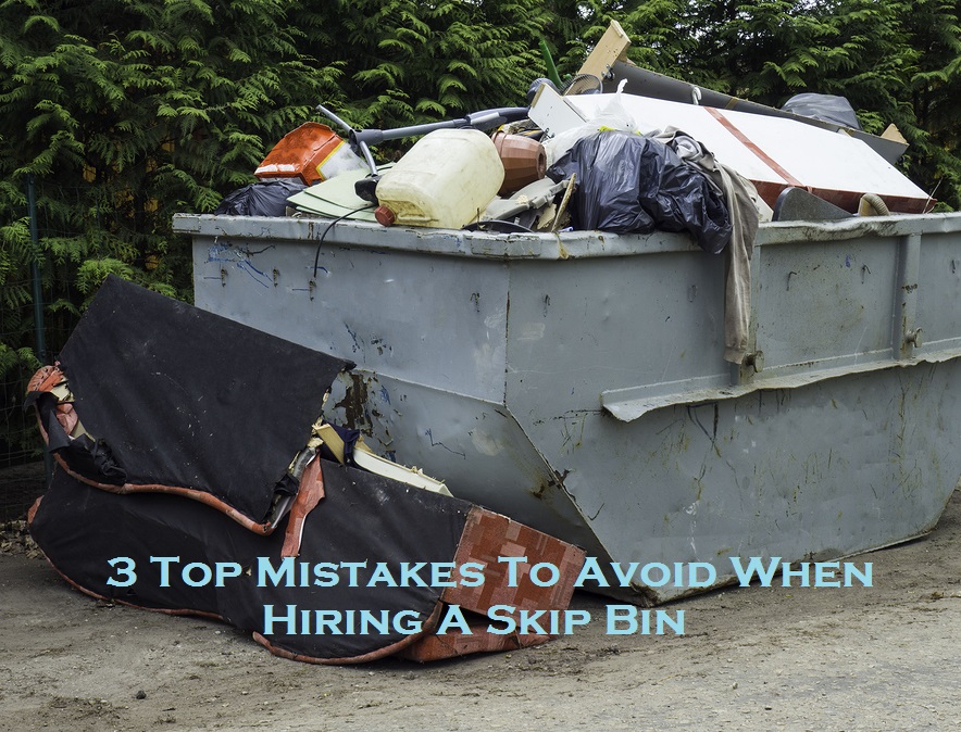 3 Top Mistakes To Avoid When Hiring A Skip Bin